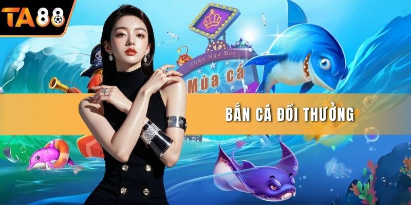 Bắn Cá Đổi Thưởng