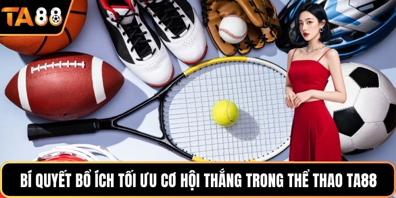 Bí quyết bổ ích tối ưu cơ hội thắng trong thể thao Ta88