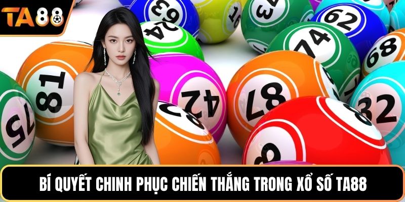 Bí quyết chinh phục chiến thắng trong xổ số Ta88