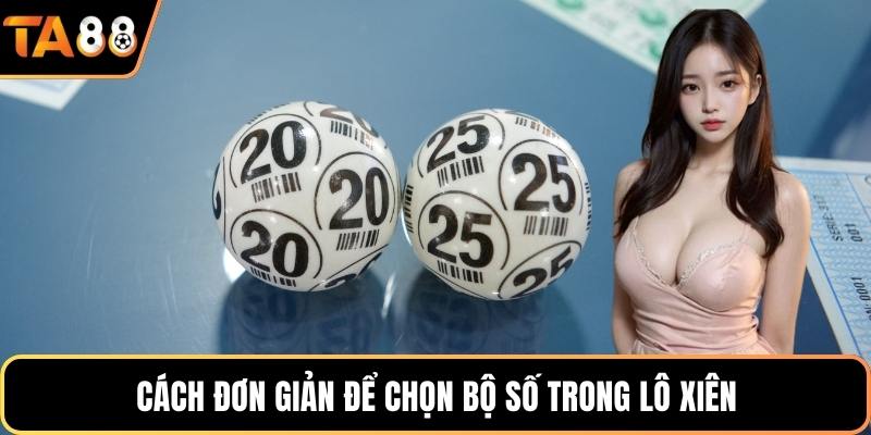 Cách đơn giản để chọn bộ số trong lô xiên