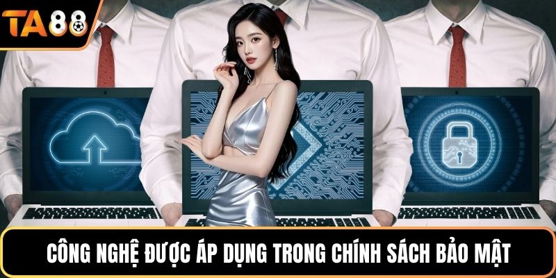 Công nghệ được áp dụng trong chính sách bảo mật
