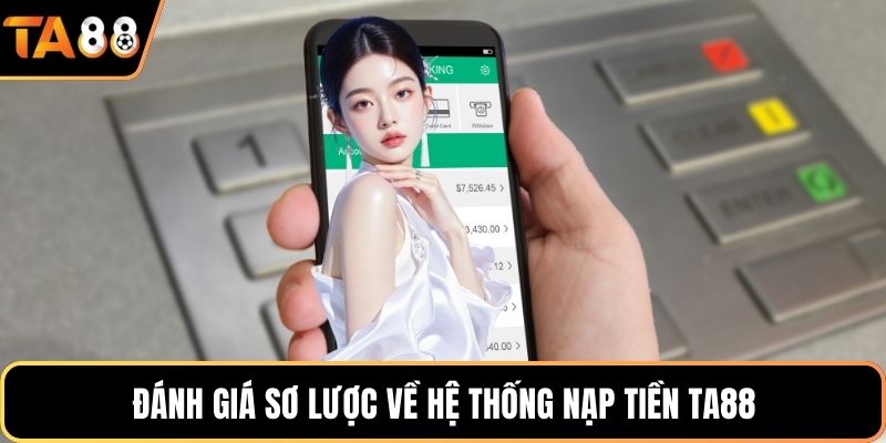 Đánh giá sơ lược về hệ thống nạp tiền Ta88