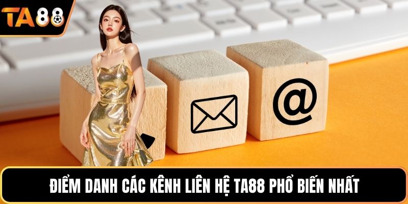 Điểm danh các kênh liên hệ Ta88 phổ biến nhất