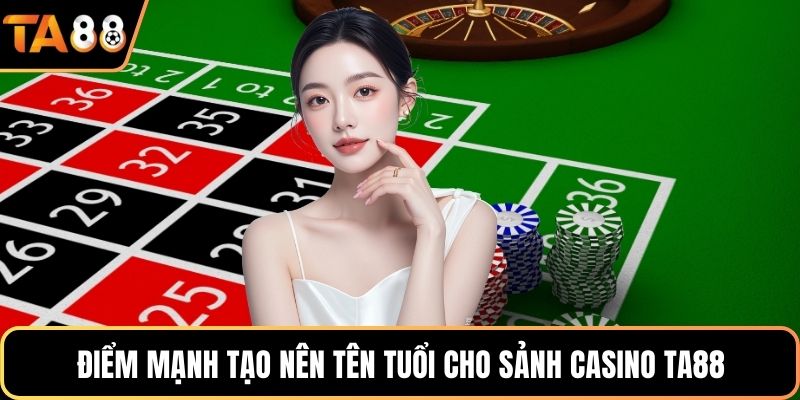 Điểm mạnh tạo nên tên tuổi cho sảnh casino Ta88
