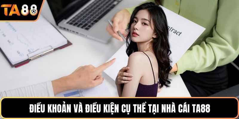 Điều khoản và điều kiện cụ thể tại nhà cái Ta88