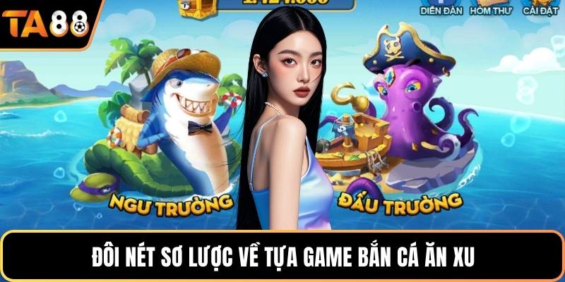Đôi nét sơ lược về tựa game bắn cá ăn xu