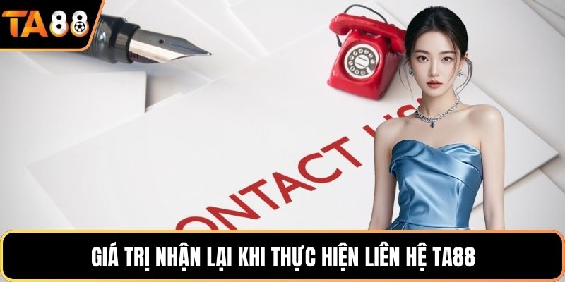 Giá trị nhận lại khi thực hiện liên hệ Ta88