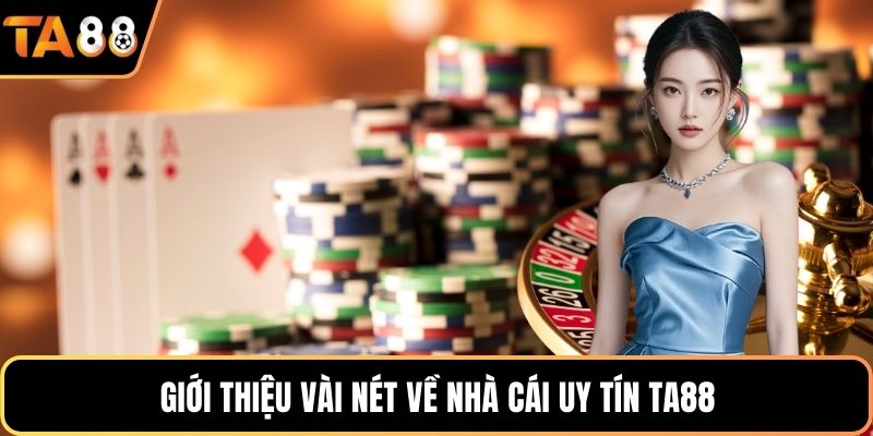 Giới thiệu vài nét về nhà cái uy tín Ta88