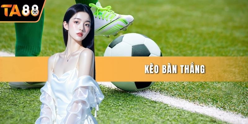 Kèo Bàn Thắng