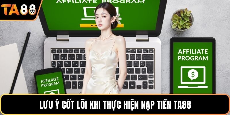 Lưu ý cốt lõi khi thực hiện nạp tiền Ta88