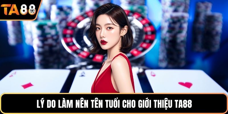 Lý do làm nên tên tuổi cho giới thiệu Ta88