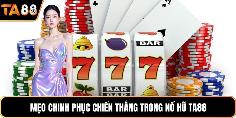 Mẹo chinh phục chiến thắng trong nổ hũ Ta88