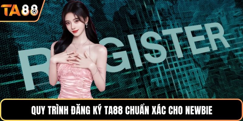 Quy trình đăng ký Ta88 chuẩn xác cho newbie