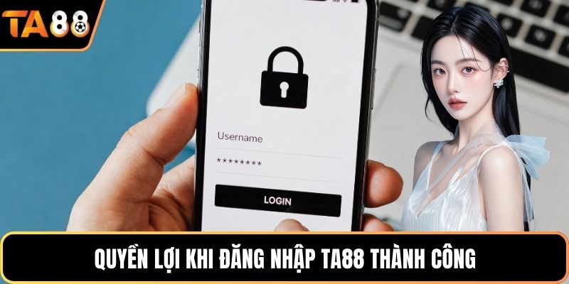 Quyền lợi khi đăng nhập Ta88 thành công