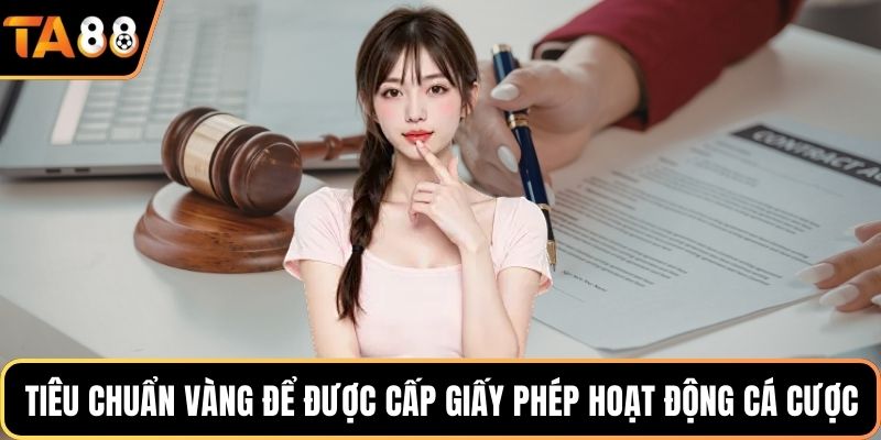 Tiêu chuẩn vàng để được cấp giấy phép hoạt động cá cược