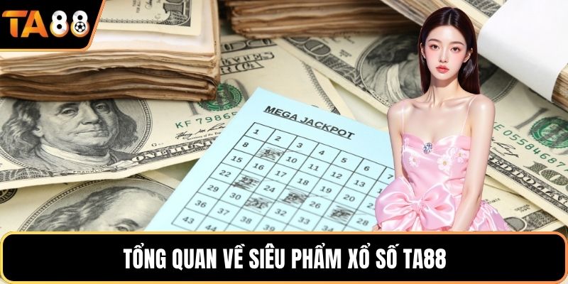 Tổng quan về siêu phẩm xổ số Ta88