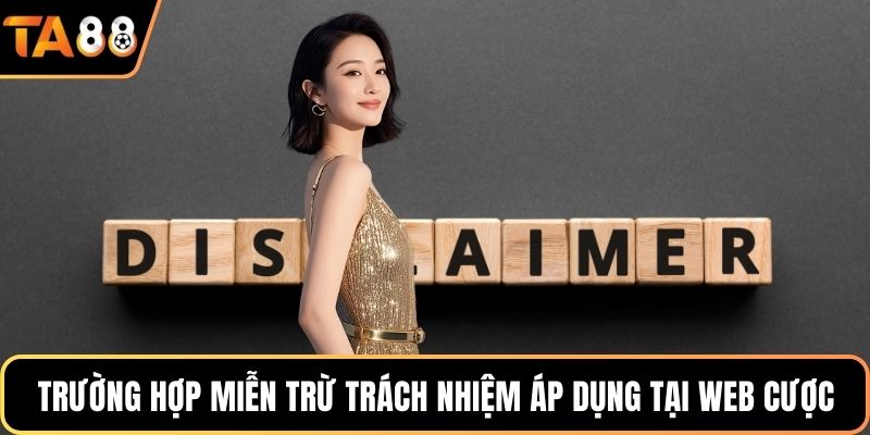Trường hợp miễn trừ trách nhiệm áp dụng tại web cược