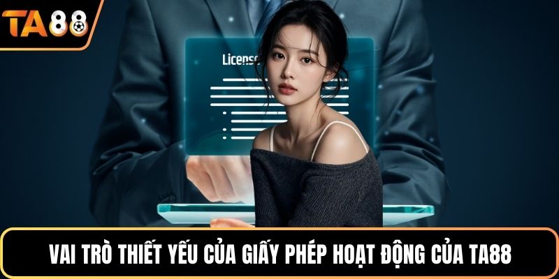 Vai trò thiết yếu của giấy phép hoạt động của Ta88